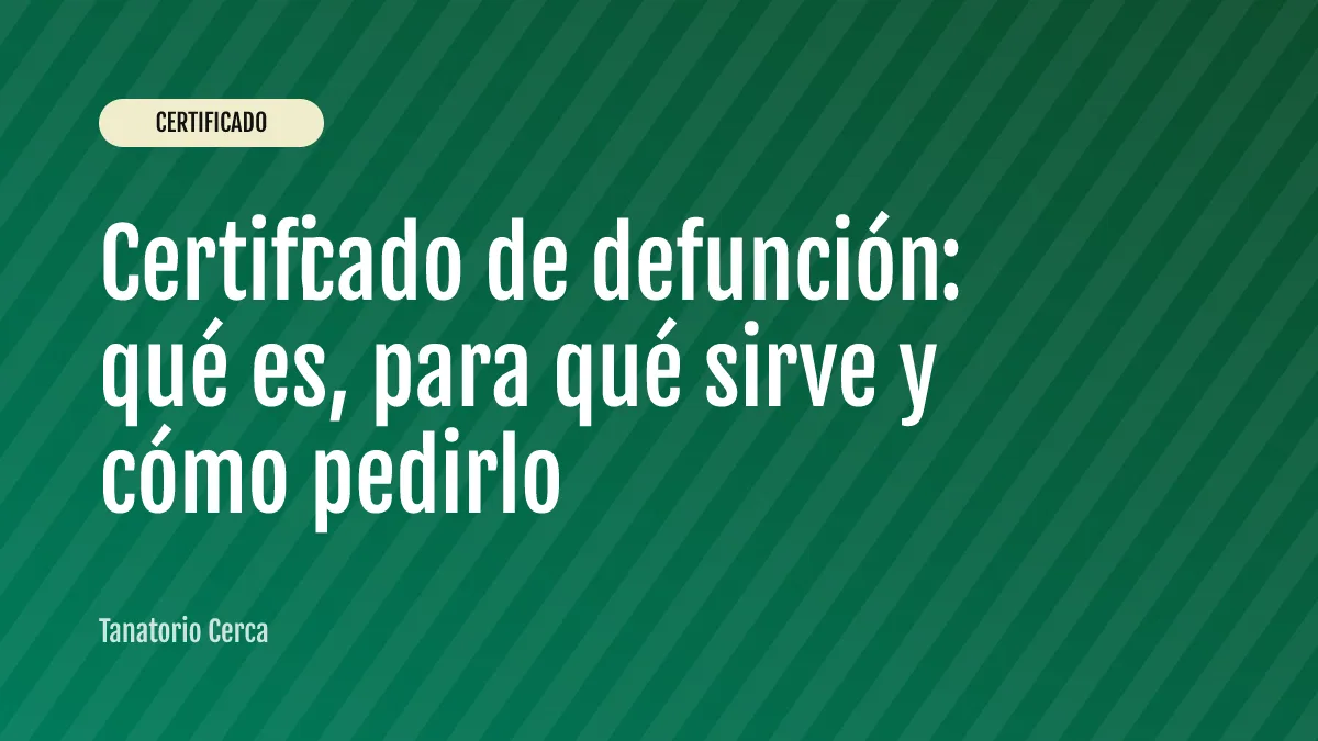 Certificado de defunción: qué es, para qué sirve y cómo pedirlo