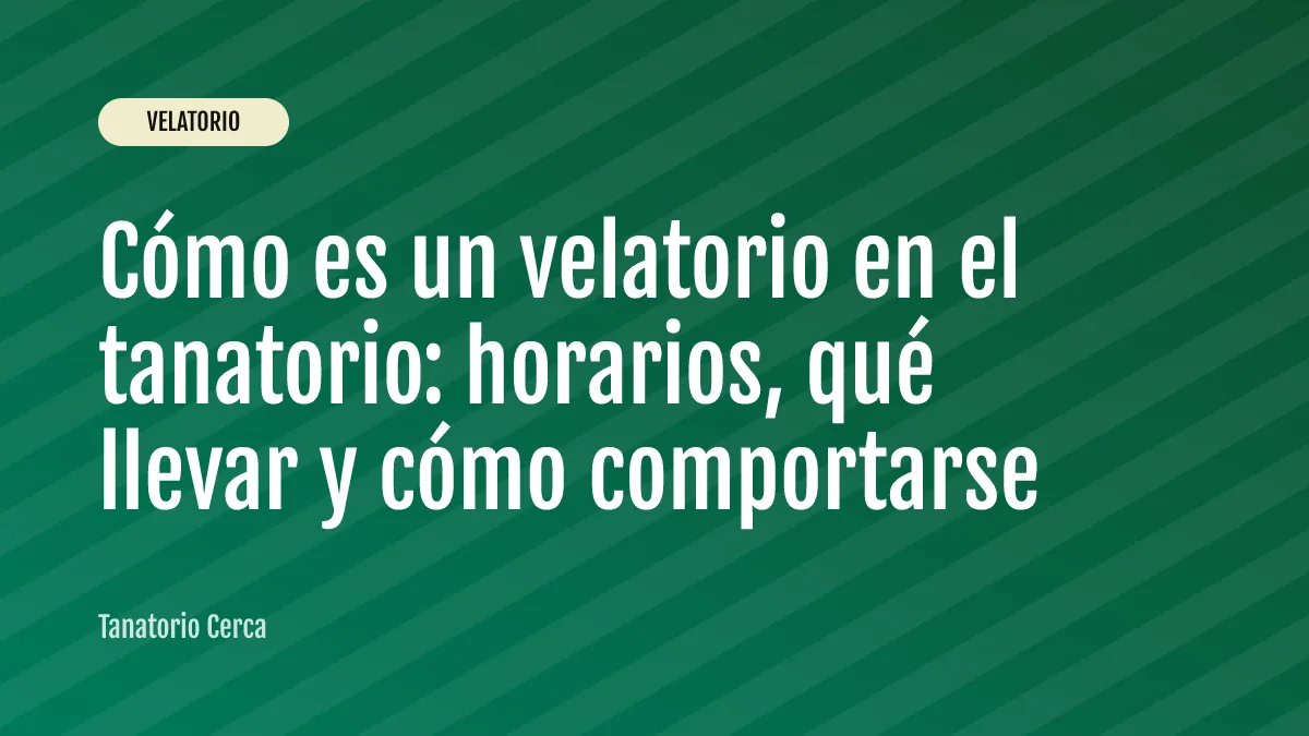 Cómo es un velatorio en el tanatorio: horarios, qué llevar y cómo comportarse