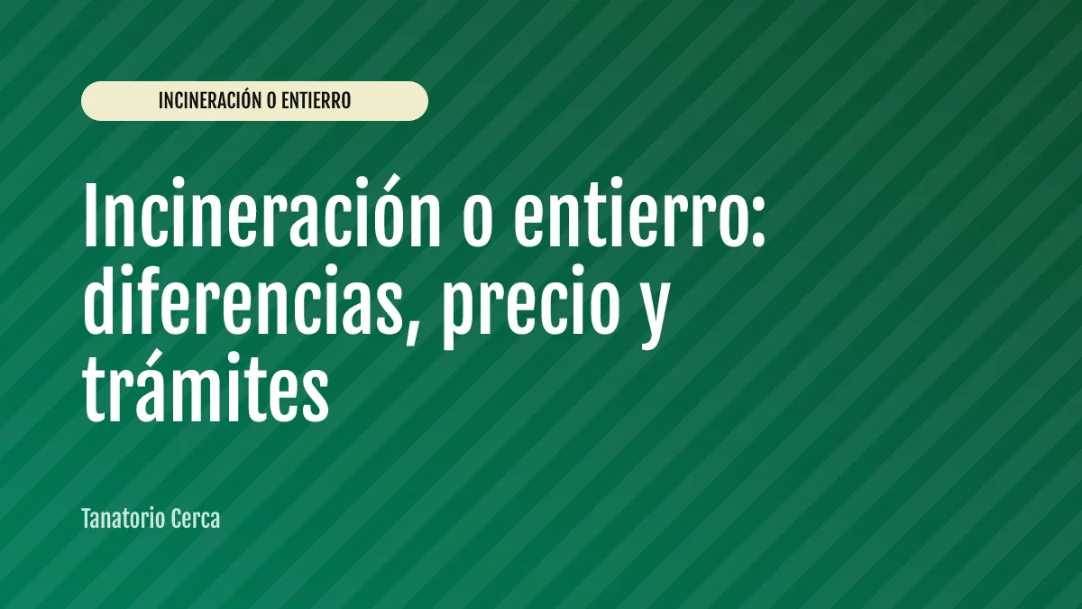 Incineración o entierro: diferencias, precio y trámites