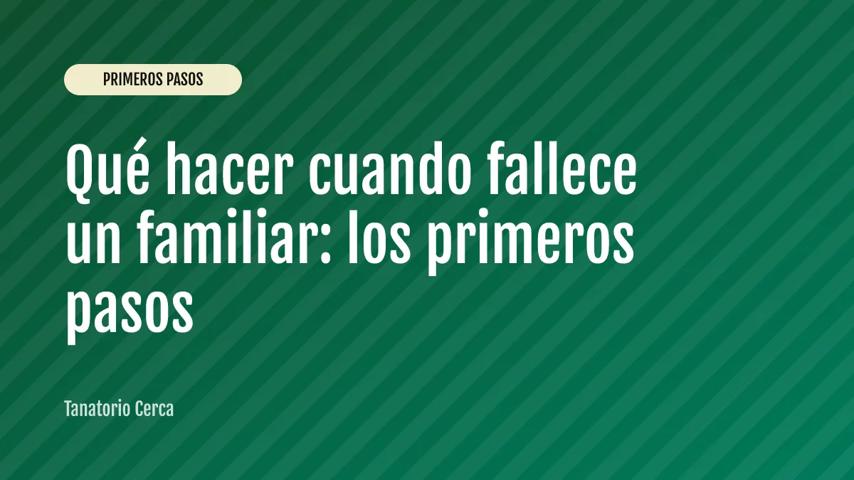 Qué hacer cuando fallece un familiar: los primeros pasos