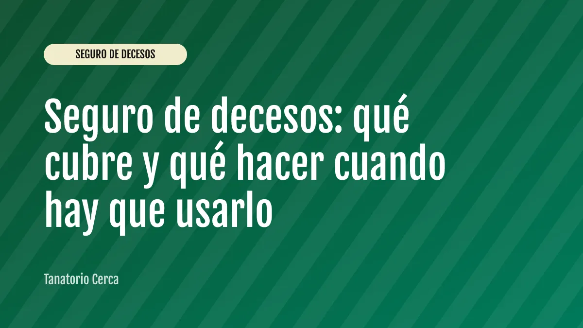 Seguro de decesos: qué cubre y qué hacer cuando hay que usarlo